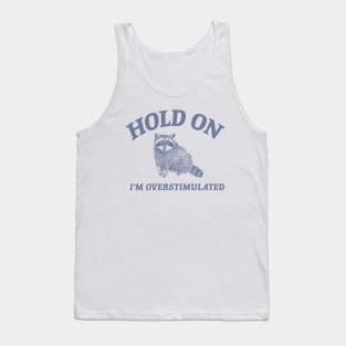 Hold On I'm Overstimulated T-Shirt, Retro Unisex Adult T Shirt, Funny Raccoon Shirt, Meme Tank Top